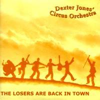 Dexter Jones Circus Orchestra : The Losers Are Back in Town